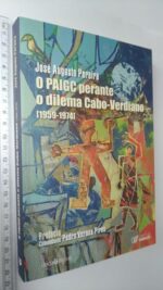 O PAIGC perante o dilema Cabo-Verdiano [1959-1974] - José Augusto Pereira