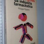 O GRANDE SEGREDO DA INDÚSTRIA FARMACÊUTICA - Philippe Pignarre