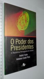 O PODER DOS PRESIDENTES (A REPUBLICA PORTUGUESA EM DEBATE) - André Freire / António Costa Pinto