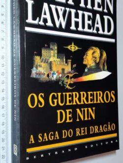Os guerreiros de Nin (A saga do rei dragão) - Stephen Lawhead