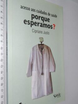 PORQUE ESPERAMOS? ACESSO AOS CUIDADOS DE SAÚDE - Cipriano Justo