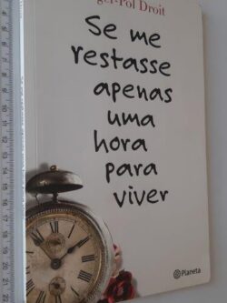 Se Me Restasse Apenas Uma Hora Para Viver - Roger Pol-Droit