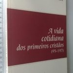 A vida cotidiana dos primeiros cristãos (95-197) - A-G. Hamman