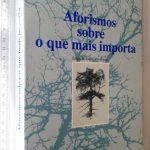 Aforismos Sobre o que Mais Importa (Vol. I) - José Marinho