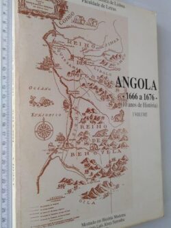 Angola 1666 a 1676 (10 anos de história) - 2 volumes - António Luís Alves Ferronha