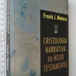 Cristologia narrativa do Novo Testamento - Frank J. Matera