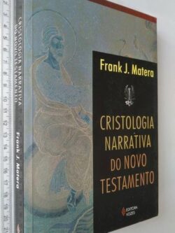 Cristologia narrativa do Novo Testamento - Frank J. Matera