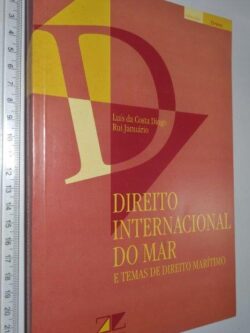 Direito Internacional do Mar e Temas de Direito Marítimo - Luís da Costa Diogo / Rui Januário
