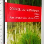 Diálogo Seguido de Post-Scriptum Sobre a Insignificância - Cornelius Castoriadis