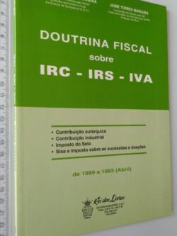 Doutrina Fiscal sobre IRC - IRS - IVA (de 1989 a Abril 1993) - Henrique Quintino Ferreira