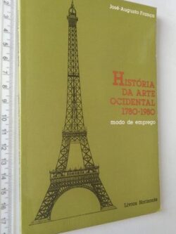 História da arte ocidental 1780-1980 (Modo de emprego) - José-Augusto França