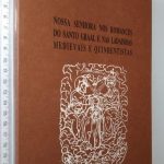 Nossa Senhora nos romances do Santo Graal e nas ladainhas medievais e quinhentas - Mário Martins