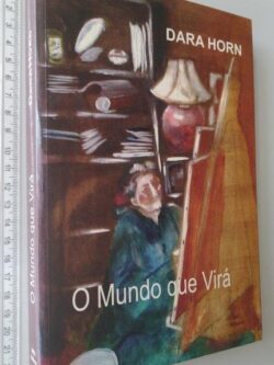 O Mundo que Virá - Dara Horn