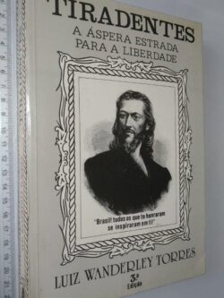 Tiradentes (A áspera estrada para a liberdade) - Luiz Wanderley Torres