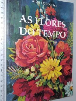 As Flores Do Tempo - Aida Cordeiro