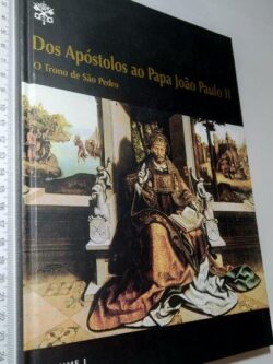 Dos apóstolos ao Papa João Paulo II (O trono de São Pedro) - vol. I -