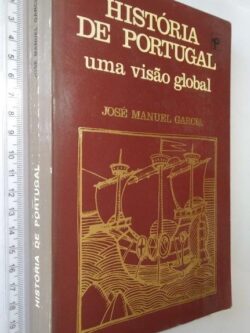 História de Portugal (Uma visão global) - José Manuel Garcia