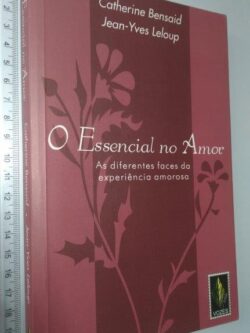 O essencial no amor - Catherine Bensaid