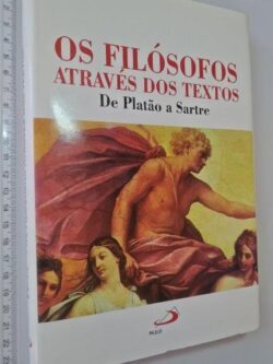 Os filósofos através dos textos (De Platão a Sartre) -