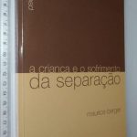 A criança e o sofrimento da separação - Maurice Berger