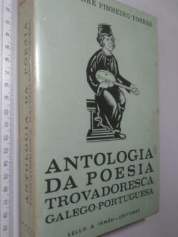 Antologia da poesia trovadoresca galego-portuguesa (Sécs. XII - XIV) - Alexandre Pinheiro Torres