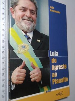 Lula (Do Agreste ao Planalto) - João Nascimento