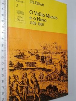 O velho mundo e o novo (1492-1650) - J. H. Elliott