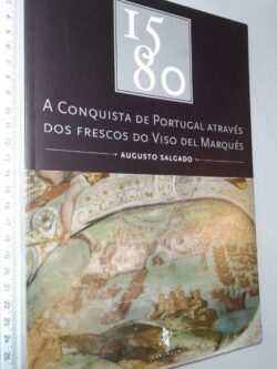 1580 - A Conquista de Portugal Através dos Frescos do Viso del Marquês - Augusto Salgado