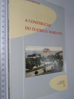 A construção do teatro D. Maria Pia - Rui Santos