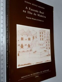 A fazenda real na ilha da Madeira (Segunda metade do século XVI) - Susana Münch Miranda