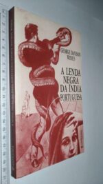 A lenda negra da Índia portuguesa - George Davison Winius