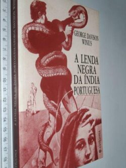 A lenda negra da Índia portuguesa - George Davison Winius