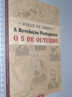 A revolução portuguesa (O 5 de Outubro) - Jorge de Abreu
