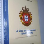 A vila de Santarém (1640-1706) - Martinho Vicente Rodrigues