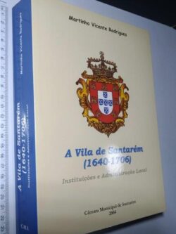 A vila de Santarém (1640-1706) - Martinho Vicente Rodrigues