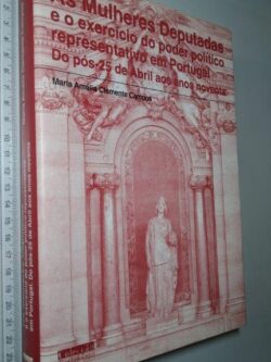 As Mulheres Deputadas e o Exercício do Poder Representativo em Portugal do pós-25 de Abril aos anos 90 - Maria Amélia Clemente Campos