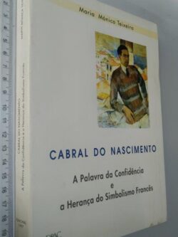 Cabral do Nascimento (A palavra da confidência e a herança do simbolismo francês) - Maria Mónica Teixeira
