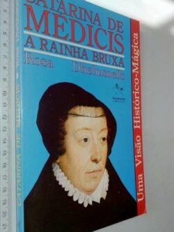 Catarina de Medicis (A rainha bruxa) - Rosa Dhebusnello