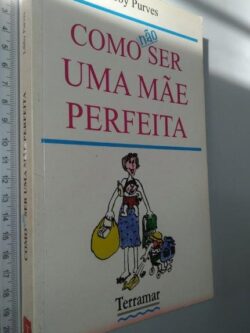 Como Não Ser Uma Mãe Perfeita - Libby Purves