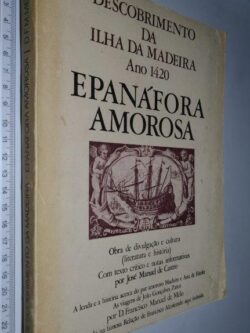 Descobrimento da Ilha da Madeira (Ano 1420 - Epanáfora amorosa) -