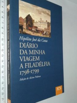 Diário da minha viagem a Filadélfia (1798-1799) - Hipólito José da Costa