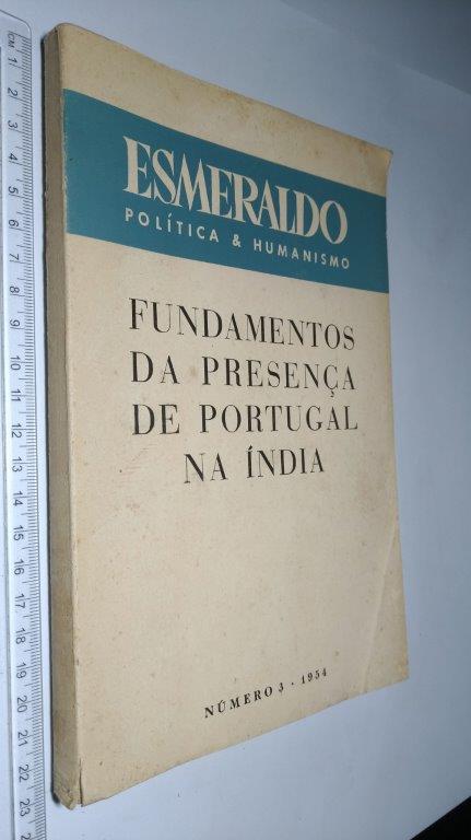 Fundamentos da presença de Portugal na Índia (Esmeraldo - Política e humanismo) - Fundamentos da presença de Portugal na Índia (Esmeraldo - Política e humanismo) -