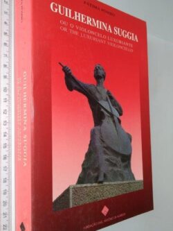 Guilhermina Suggia ou o Violoncelo Luxuriante - Fátima Pombo
