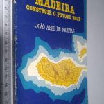 Madeira (Construir o futuro hoje) - João Abel de Freitas