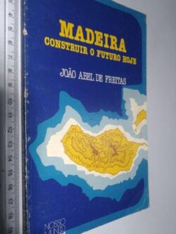 Madeira (Construir o futuro hoje) - João Abel de Freitas