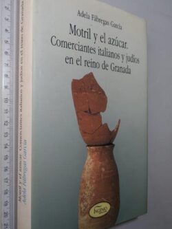 Motril y el azúcar (Comerciantes italianos y judios en el reino de Granada) - Adela Fábregas García