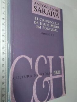 O Crepúsculo da Idade Média em Portugal (Partes I e II) - António José Saraiva