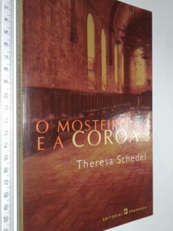 O Mosteiro e a Coroa - Theresa Schedel