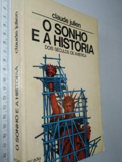 O sonho e a história (Dois séculos de América) - Claude Julien