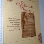 Os caminhos do Oriente (Exposição integrada nas comemorações do 5.° centenário da descoberta do caminho marítimo para a Índia por Vasco da Gama) -